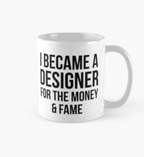 Designer for Fame n Money Mug