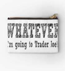 Whatever, I'm going to Trader Joe's Studio Pouch