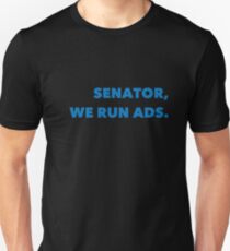 Senator, We Run Ads. Unisex T-Shirt