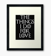 The Things I Do For Love Framed Print