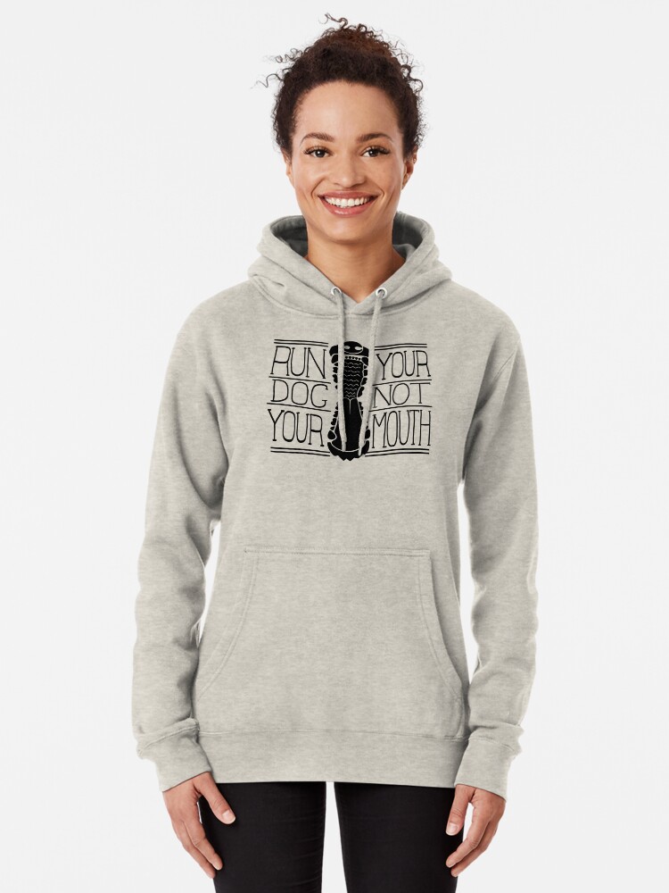 Alternate view of Run Your Dog Not Your Mouth Generic Pullover Hoodie