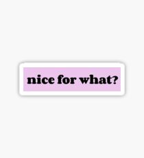 nice for what Sticker