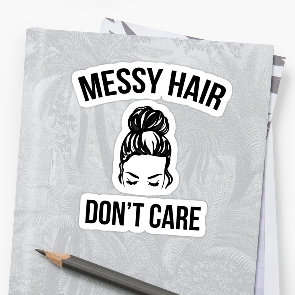 Messy Hair Bun Don T Care Sticker By Ccheshiredesign Redbubble