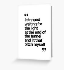 I Stopped Waiting for the Light at the End of the Tunnel and Lit that Bitch Myself Greeting Card