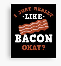 I Just Really Like Bacon Funny Quote T-Shirt Canvas Print