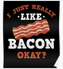 I Just Really Like Bacon Funny Quote T-Shirt Poster
