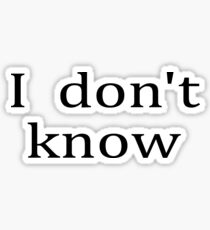 I dont know Sticker