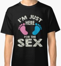 I'm Just Here For The Sex Gender Reveal Classic T-Shirt