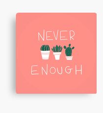 NEVER ENOUGH PLANTS CACTUS Canvas Print