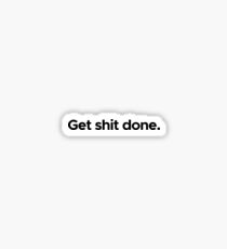 Motivational / inspirational quote - Get shit done Sticker