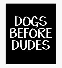 Dogs before dudes Photographic Print