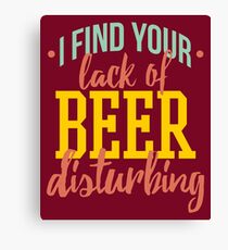 I Find Your Lack of Beer Disturbing Canvas Print