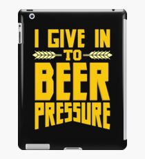 I Give in to Beer Pressure iPad Case/Skin