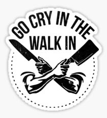 Go Cry In The Walk In Sticker