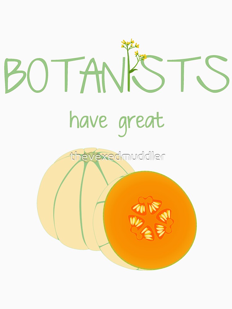 Botanists have great melons by thevexedmuddler