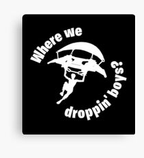 Where we droppin' boys? Canvas Print