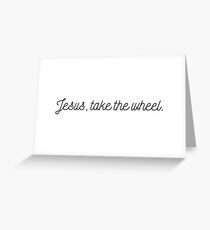 Jesus Take the Wheel Greeting Card