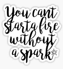 You Cant Start a Fire Sticker