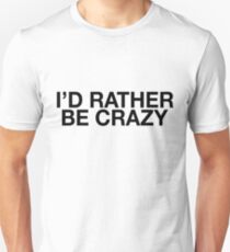 I'd Rather Be Crazy - Hipster Teen Unisex T-Shirt