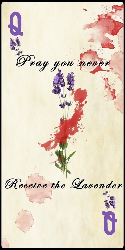 Pray You Never Receive The Lavender by LavenderLadies