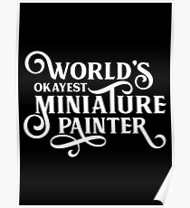Der Okayest Miniaturmaler der Welt Poster