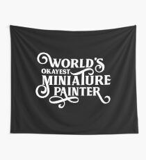 World's Okayest Miniature Painter Wall Tapestry