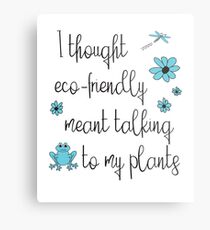 Funny Environmental Design - I Thought Eco-Friendly Meant Talking to my Plants Metal Print