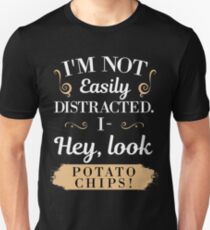I'm not Easily Distracted I- Hey Look Potato Chips Unisex T-Shirt