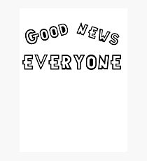 Good news Everyone Photographic Print
