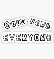 Good news Everyone Sticker