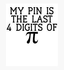 My Pin Is The Last 4 Digits / Funny School Joke Photographic Print