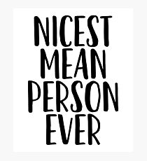 Nicest Mean Person Ever / Sarcastic Jokes Photographic Print