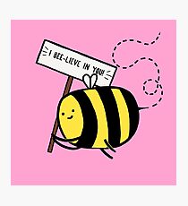 I Bee-lieve in you! Photographic Print