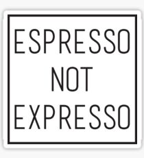 Espresso not expresso Sticker