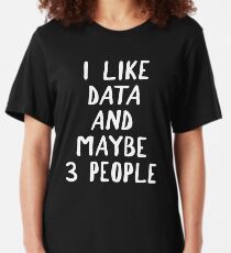 I Like Data And Maybe 3 People Slim Fit T-Shirt