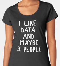 Ich mag Daten und vielleicht 3 Leute Frauen Premium T-Shirts