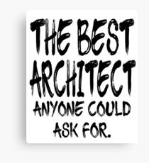 The Best Architect Anyone Could Ask For Canvas Print