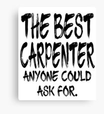 The Best Carpenter Anyone Could Ask For Canvas Print