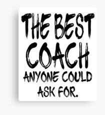 The Best Coach Anyone Could Ask For Canvas Print