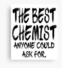 The Best Chemist Anyone Could Ask For Canvas Print