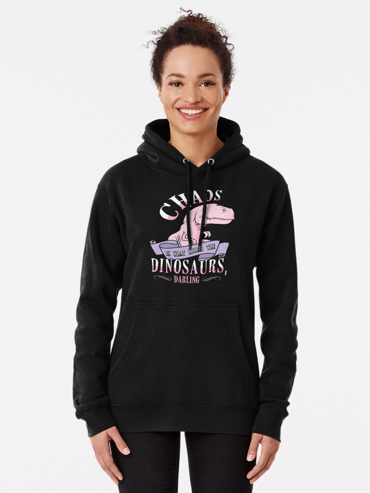 Alternate view of Chaos Is What Killed The Dinosaurs, Darling. Pullover Hoodie