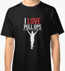 I Love Pull Ups Shirt - Gift Classic T-Shirt
