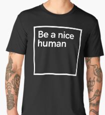 Be a nice human Men's Premium T-Shirt