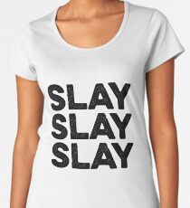 Slay Slay Slay - Gift For Hipster Teens Women's Premium T-Shirt