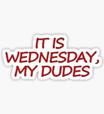 Wednesday, my dudes Sticker