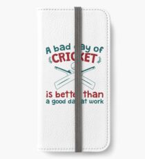 A Bad Day Of Cricket Is Better Than A Good Day At Work Funny Gift Distressed iPhone Wallet/Case/Skin