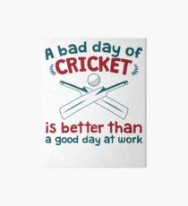 A Bad Day Of Cricket Is Better Than A Good Day At Work Funny Gift Distressed Art Board