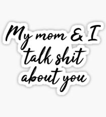 Meine Mutter und ich reden Scheiße über dich Sticker