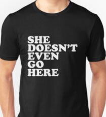 she doesnt even go here shirt