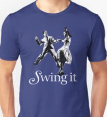 SWING IT, swing dancing, lindy hop, east coast west coast ballroom Unisex T-Shirt
